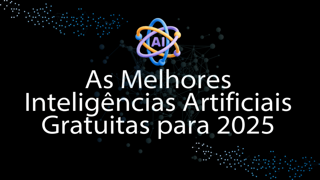 Copia-de-Inteligencia-Artificial-O-que-voce-precisa-saber-Site-1024x576 As Melhores Inteligências Artificiais Gratuitas para 2025